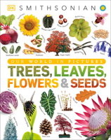 Trees, Leaves, Flowers and Seeds: A Visual Encyclopedia of the Plant Kingdom 1465482423 Book Cover