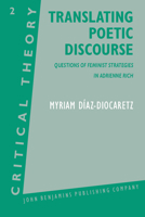 Translating Poetic Discourse: Questions On Feminist Strategies In Adrienne Rich 0915027534 Book Cover