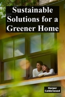 Sustainable Solutions for a Greener Home: Eco-Friendly DIY Projects for a Healthy Planet B0F22MJWJQ Book Cover