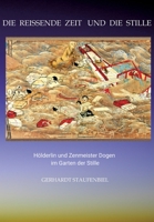 Die reissende Zeit und die Stille: Hölderlin und Zenmeister Dogen im Garten der Stille (German Edition) 3347996305 Book Cover