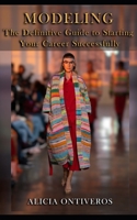 Modeling - The Definitive Guide to Starting Your Career Successfully B0FP9MY2VB Book Cover