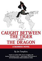Caught Between the Tiger and the Dragon: A Business Novel 1930426062 Book Cover