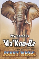 My Name is Wa'Koo-Ba 1679736302 Book Cover