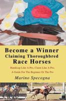 Become a Winner Claiming Thoroughbred Race Horses: Handicap Like A Pro, Claim Like A Pro, A Guide For The Beginner Or The Pro 0595341985 Book Cover