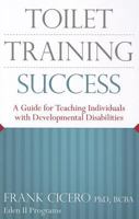 Toilet Training Success: A Guide for Teaching Individuals with Developmental Disabilities 0983622612 Book Cover