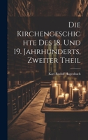 Die Kirchengeschichte Des 18. Und 19. Jahrhunderts, Zweiter Theil 102070697X Book Cover