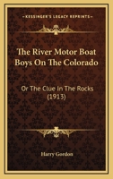 The River Motor Boat Boys on the Colorado, Or, The Clue in the Rocks 9357927581 Book Cover