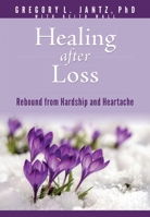 Healing after Loss: Rebound from Hardship and Heartache 1496481313 Book Cover
