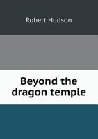 Beyond the Dragon Temple 1355837456 Book Cover