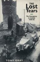 The lost years: the emergency in Ireland 1939-45 0316881899 Book Cover