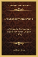 De Stichomythiae Part 1: In Tragoedia Comoediaqve Graecorvm Vsv Et Origine (1904) 116041226X Book Cover