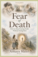 Fear of Death: How to Stop Fearing Death Without Dying First. Second Edition B0H9HHJK3Y Book Cover