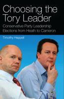 Choosing the Tory Leader: Conservative Party Leadership Elections from Heath to Cameron (International Library of Political Studies) 1845114868 Book Cover