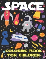 Space Coloring Book for Children: Explore, Fun with Learn and Grow, Fantastic Outer Space Coloring with Planets, Astronauts, Space Ships, Rockets and More! (Children's Coloring Books) Amazing Gift for 1671388844 Book Cover