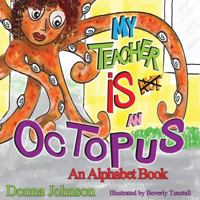 My Teacher is Not an Octopus: An Alphabet Book 0692721606 Book Cover