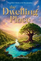 The Dwelling Place: From Eden's Garden to the New Jerusalem B0FSKW5VGR Book Cover
