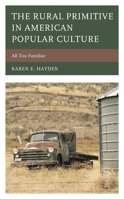 The Rural Primitive in American Popular Culture: All Too Familiar 1498547621 Book Cover