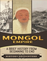 Mongol Empire: A Brief History from Beginning to the End B0CPC91921 Book Cover