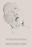 The Melancholy of Anatomy 1848617585 Book Cover
