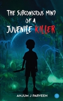 The Subconscious Mind of a Juvenile Killer 9373102745 Book Cover