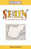 Spain: An Amazingly Short History. by Bob Fowke 0954835107 Book Cover