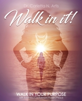 Walk in It! Purpose, Passion, Peace 1792495250 Book Cover