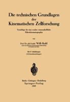 Die Technischen Grundlagen Der Kinematischen Zellforschung: Vorschlage Fur Eine Exakte Wissenschaftliche Mikrokinematographie 3540013962 Book Cover