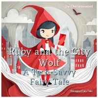 Ruby and the City Wolf: A Tech-Savvy Fairy Tale: Adventures in Modern Safety and Smart Choices (Reimagined Fairy Tales) B0CS953Z6N Book Cover