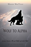 Wolf to Alpha: Bonus Stories Dread Wolf and Red Wolf 1643144065 Book Cover