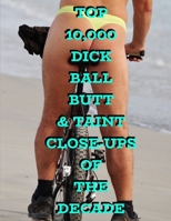 Top 10,000 Dick Ball Butt & Taint Close-ups Of The Decade, Funny Fake Book Cover For Adults, 90 Blank Page Gag Gift Notebook 1675157294 Book Cover