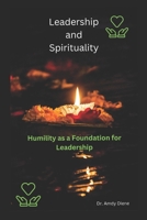 Leadership and Spirituality: Humility as a Foundation of Leadership B0DS2BJQ7F Book Cover