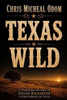 Texas Salvaje: La historia verdadera de Josiah Wilbarger y otros héroes de Texas (Spanish Edition) B0H1B7DG37 Book Cover