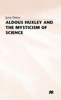 Aldous Huxley and the Mysticism of Science 0333637674 Book Cover