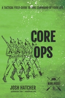 CORE OPS: A Tactical Field Guide To Take Command Of Your Life 1657838218 Book Cover