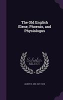The Old English Elene, Phoenix, And Physiologus 9354211291 Book Cover