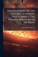 Observations On The Natural Affinities That Connect The Orders And Families Of Birds: Togethers With Description Of A New Species Of Scolopax ... With ... A Description Of The Female Of That Species 1247448908 Book Cover