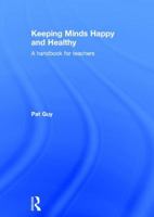 Keeping Minds Happy and Healthy: A Handbook for Teachers 1138672513 Book Cover