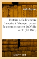 Histoire de la littérature française à l'étranger, depuis le commencement du XVIIe siècle 2329943040 Book Cover