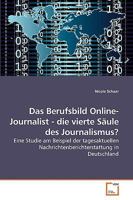 Das Berufsbild Online-Journalist - die vierte Säule des Journalismus? 3639239598 Book Cover