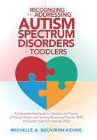Recognizing and Addressing Autism Spectrum Disorders in Toddlers: A Comprehensive Guide for Teachers and Parents of Young Children with Sensory Processing Disorder (Spd) and Autism Spectrum Disorder ( 1796025623 Book Cover