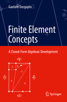 Finite Element Concepts: Shape Function Vectors, Stiffness Matrices and Closed-Form Mathematica Solution 1493974211 Book Cover