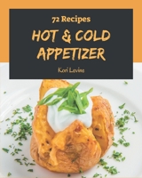72 Hot & Cold Appetizer Recipes: A Highly Recommended Hot & Cold Appetizer Cookbook B08D54R9TL Book Cover