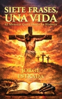 Siete Frases, Una Vida: El Mensaje Que Cambió La Historia (Spanish Edition) B0H4SPBZRT Book Cover