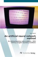 An Artificial Neural Network Method for Solving Boundary Value Problems - With Arbitrary Irregular Boundary Conditions 3836459558 Book Cover