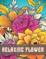 Relaxing Flower Coloring Book For Adult: New and Exciting Designs B0CR7QLNN6 Book Cover