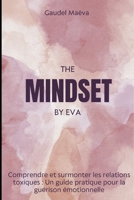 The mindset by eva: Comprendre et surmonter les relations toxiques: Un guide pratique pour la guérison émotionnelle (French Edition) B0F3TH457V Book Cover