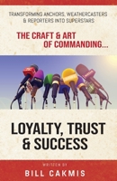 Loyalty, Trust & Success: Transforming Anchors, Reporters & Weathercasters Into Superstars 057861863X Book Cover