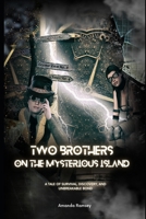 Two Brothers on the Mysterious Island: A Tale of Survival, Discovery, and Unbreakable Bond B0CFZMV9NK Book Cover
