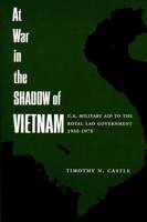 At War In The Shadow Of Vietnam: U.S. Military Aid To The Royal Lao Government 1955-1975 023107977X Book Cover