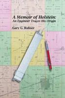 A Memoir of Holstein: An Engineer Traces His Origin 0990015718 Book Cover